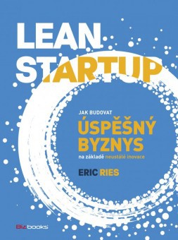 Lean startup - Jak budovat úspěšný byznys na základě neustálé inovace