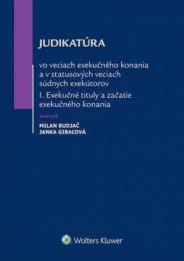Judikatatura exekučného konania a v statusových veciach súdnych exektúrov I.