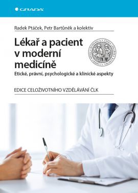Lékař a pacient v moderní medicíně - Etické, právní, psychologické a klinické aspekty