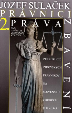 Právnici práva zbavení. 2. časť - Perzekúcie židovských právnikov na Slovensku v rokoch 1938-1945