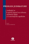 Přehled judikatury vztahující se k právní úpravě na ochranu osobních údajů a k souvisejícím aspektům