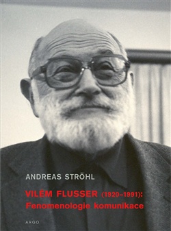 Vilém Flusser (1920-1991) - Fenomenologie komunikace