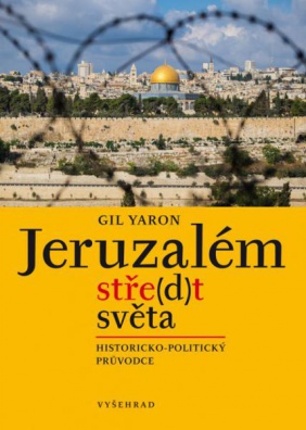 Jeruzalém, stře(d)t světa - Historicko-politický průvodce