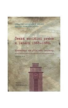 Česká sociální práce v letech 1968 - 1989. Rozvedeno na příkladu Ostravy