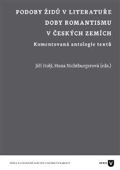 Podoby Židů v literatuře doby romantismu v českých zemích - Komentovaná antologie textů