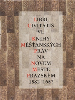 Libri Civitatis VI. - Knihy měšťanských práv na Novém Městě pražském 1582-1657