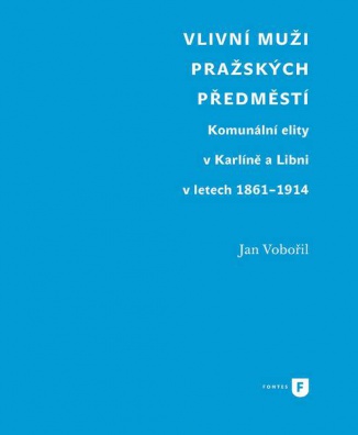 Vlivní muži pražských předměstí. Komunální elity v Karlíně a Libni v letech 1861-1914