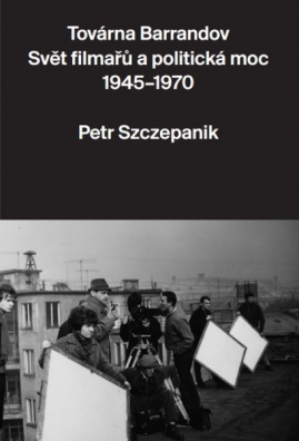Továrna Barrandov. Svět filmařů a politická moc 1945 - 1970