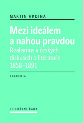 Mezi ideálem a nahou pravdou - Realismus v českých diskusích o literatuře 1858-1891