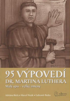 95 výpovedí dr. Martina Luthera. Malý spis - vel'ké zmeny