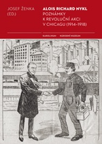 Alois Richard Nykl: Poznámky k revoluční akci v Chicagu (1914-1918)
