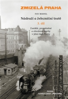 Zmizelá Praha - Nádraží a železniční tratě, 3. díl