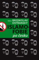 Islamofobie po česku - Český odpor vůči islámu, jeho východiska, projevy, souvislosti, přesahy