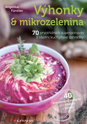 Výhonky a mikrozelenina - 70 prvotřídních superpotravin z vlastní kuchyňské zahrádky