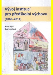 Vývoj institucí pro předškolní výchovu (1869 - 2011)