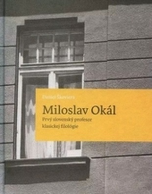 Miroslav Okál - Prvý slovenský profesor klasickej filológie
