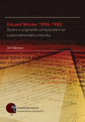 Eduard Winter 1896 - 1986. Zpráva o originalitě a přizpůsobení se sudetoněmeckého historika