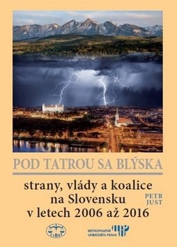 Pod Tatrou sa blýská: strany, vlády a koalice na Slovensku v letech 2006 až 2016