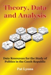 Theory,Data and Analysis - Data Resources fot the Study of Politics in the Czech Republic