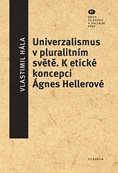 Univerzalismus v pluralitním světě - K etické koncepci Ágnes Hellerové
