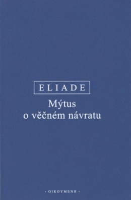 Eliade - Mýtus o věčném návratu, 3. vydání