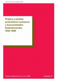 Projevy a podoby protirežimní rezistence v komunistickém Československu 1948 - 1989