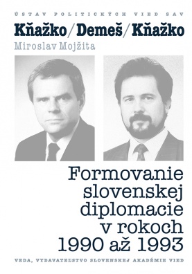 KŇAŽKO/DEMEŠ/KŇAŽKO - Formovanie slovenskej diplomacie v rokoch 1990 až 1993