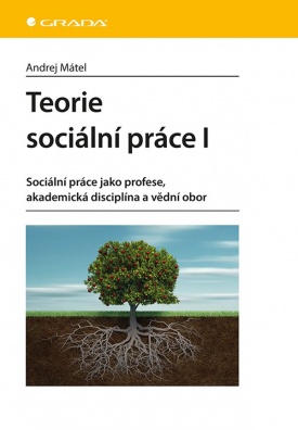 Teorie sociální práce I - Sociální práce jako profese, akademická disciplína a vědní obor