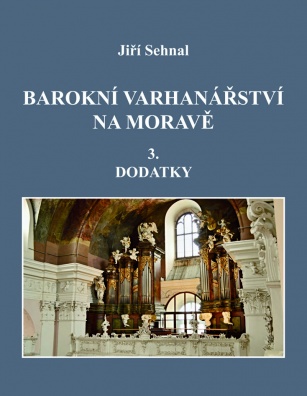 Barokní varhanářství na Moravě - 3. díl - Dodatky