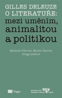 Gilles Deleuze o literatuře - Mezi uměním, animalitou a politikou