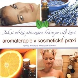Aromaterapie v kosmetické praxi - Jak si udržet přirozenou krásu po celý život