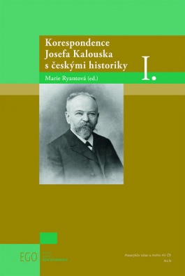 Korespondence Josefa Kalouska s českými historiky I.