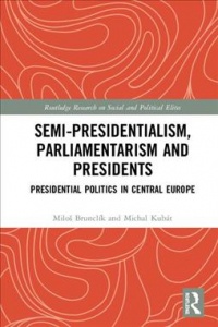 Semi-presidentialism, Parliamentarism and Presidents : Presidential Politics in Central Europe