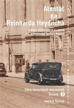 Atentát na Reinharda Heydricha a druhé stanné právo na území tzv. protektorátu Čechy a Morava. Sv. 3