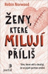 Ženy, které milují příliš. Těm, které věří a doufají, že se jejich partner změní