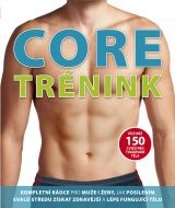 Core trénink. Kompletní rádce pro muže i ženy, jak posílením svalů středu získat zdravější a lépe fu