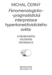 Fenomenologicko-pragmatistická interpretace hyperkonektivistického světa: k problémům filosofie info