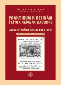 Praktikum k dejinám štátu a práva na Slovensku I. (Od najstarších čias do roku 1848)