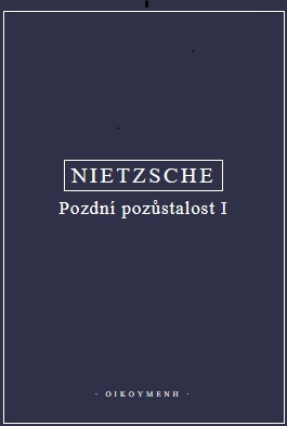 Nietzsche - Pozdní pozůstalost I