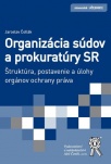 Organizácia súdov a prokuratúry SR - Štruktúra, postavenie a úlohy orgánov ochrany práva