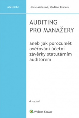 Auditing pro manažery aneb jak prozumět ověřování účetní závěrky statutárním auditorem, 4. vydání