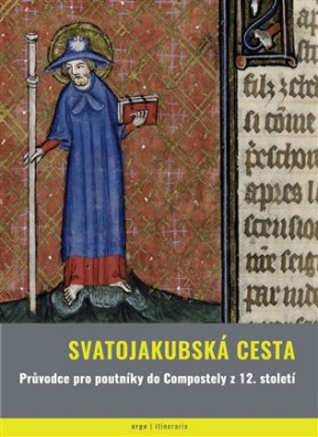 Svatojakubská cesta: Průvodce pro poutniky do Compostely z 12.století