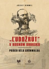 „​Ľudožrút" v Hornom Uhorsku /Príbeh Bélu Grünwalda