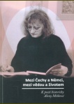 Mezi Čechy a Němci, mezi vědou a životem. K poctě historičky Aleny Míškové