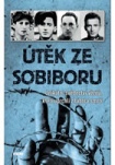 Útěk ze Sobiboru - Unikátní svědectví vězňů, kteří uprchli z tábora smrti