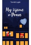 My žijeme v Praze - Povídky ze srdce Evropy