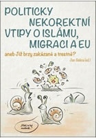Politicky nekorektní vtipy o islámu, migraci a EU aneb Již brzy zakázané a t