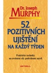 52 pozitivních ujištění na každý týden - Praktické techniky na uvolnění síly