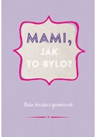 Mami, jak to bylo?