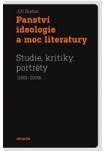 Panství ideologie a moc literatury - Studie, kritiky, portréty (1991–2008)